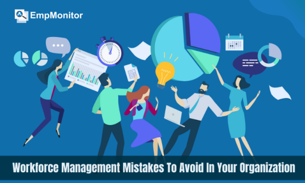 7 Workforce Management Mistakes To Avoid In Your Organization