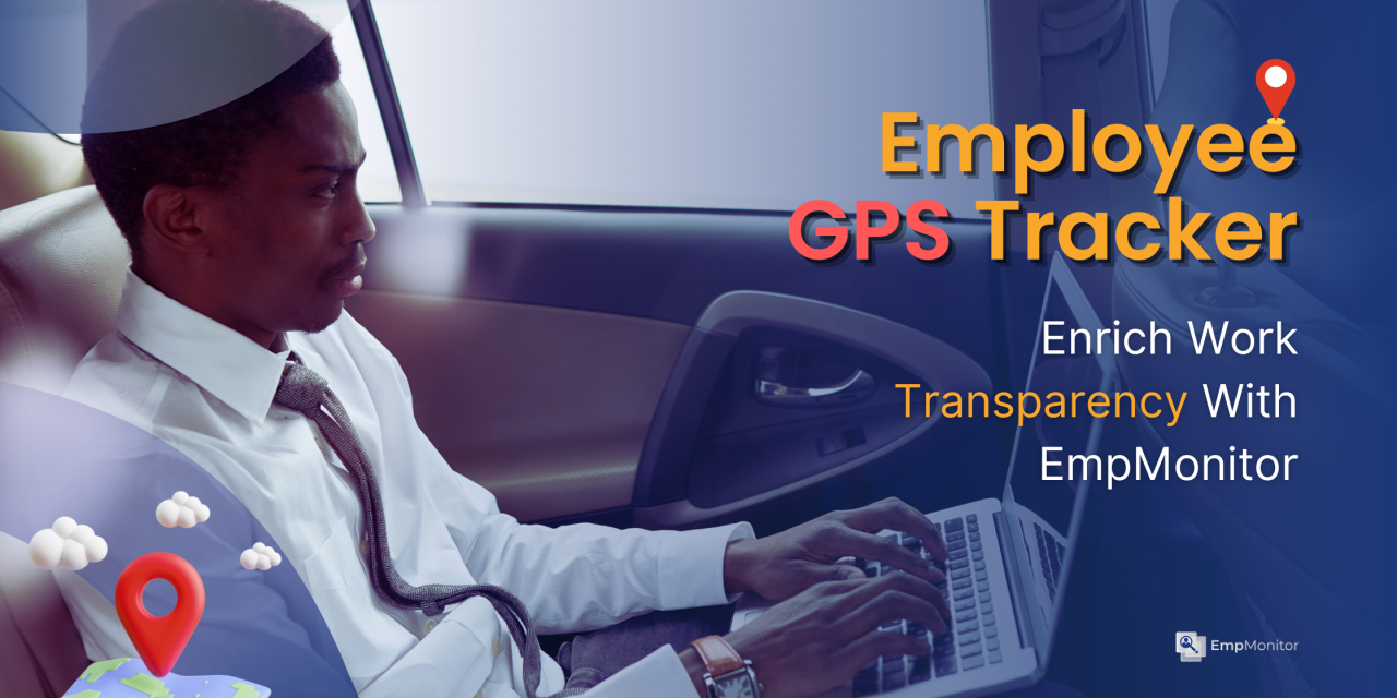 Employee GPS Tracker: Enrich Work Transparency With EmpMonitor