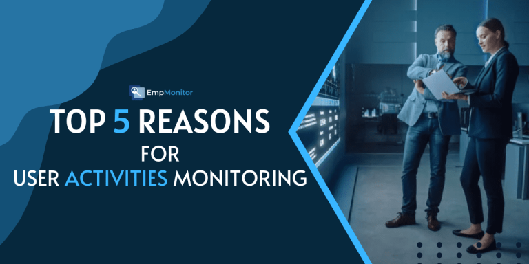 Top 5 Solid Reasons for User Activities Monitoring