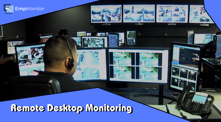 Remote Desktop Monitoring: A Boon For Remote Workforce