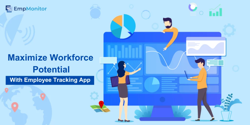 Bring Out Maximum Potential Of Workforce With Employee Tracking App 1