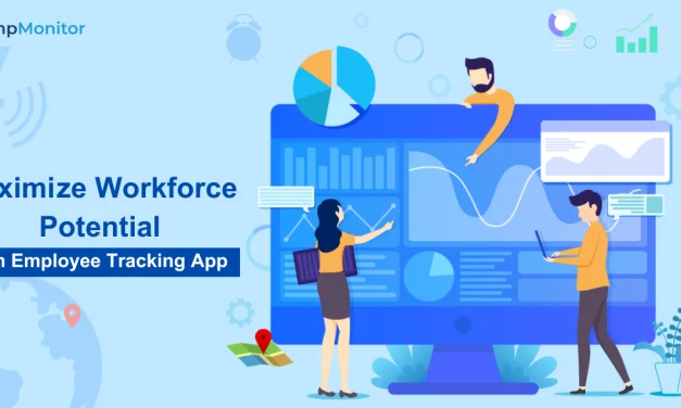 Bring Out Maximum Potential Of Workforce With Employee Tracking App