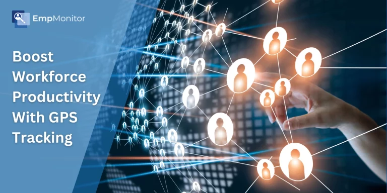 How To Boost Workforce Productivity Using GPS Employee Tracking In 2025?