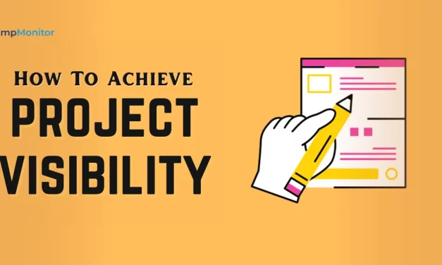 How To Achieve Project Visibility: 7 Effective Strategies