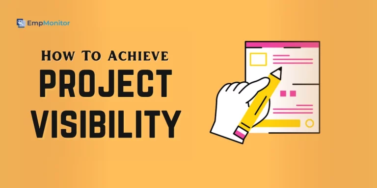 How To Achieve Project Visibility In 2025? (7 Effective Strategies)