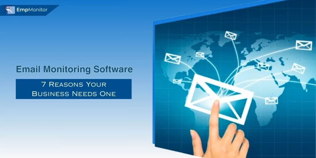 Email Monitoring Software : 7 Reasons Your Business Needs It 1