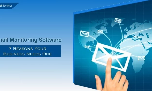 Email Monitoring Software : 7 Reasons Your Business Needs It