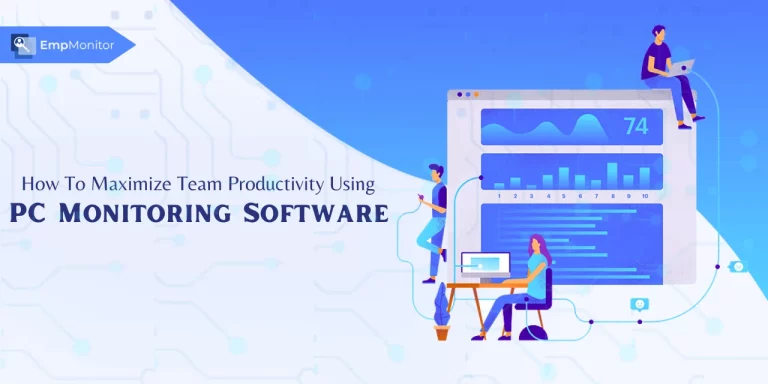 How To Maximize Team Productivity Using PC Monitoring Software In 2025?