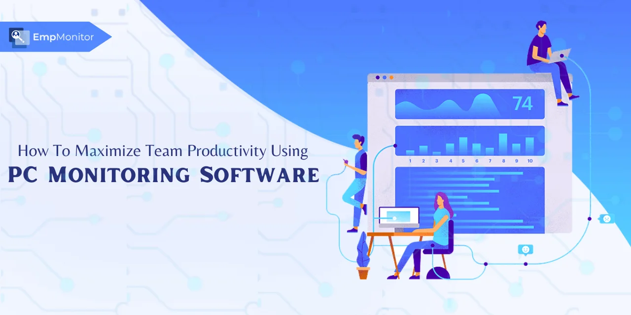 How To Maximize Team Productivity Using PC Monitoring Software