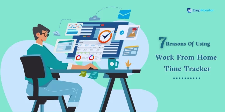 7 Reasons Of Using Work From Home Time Tracker