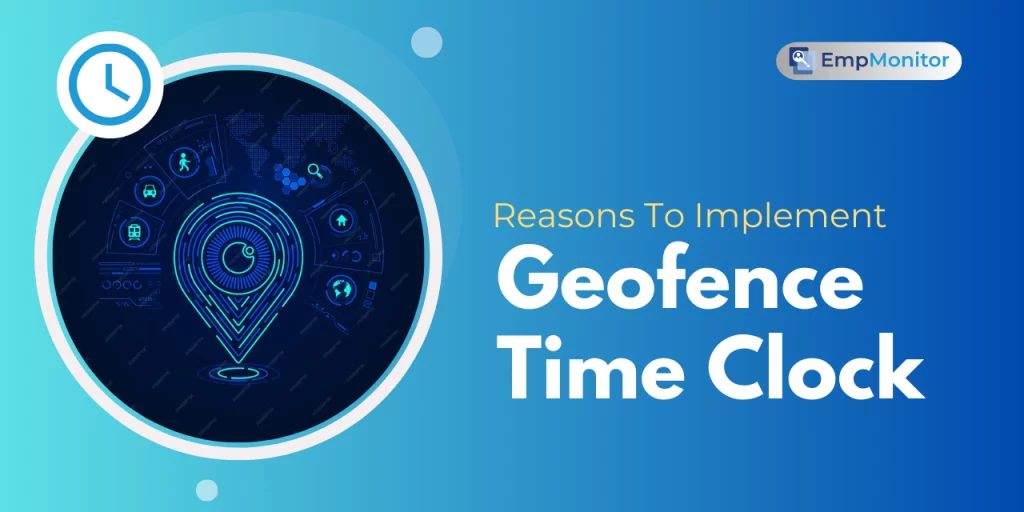 Top Reasons You Should Use Geofence Time Clock 1