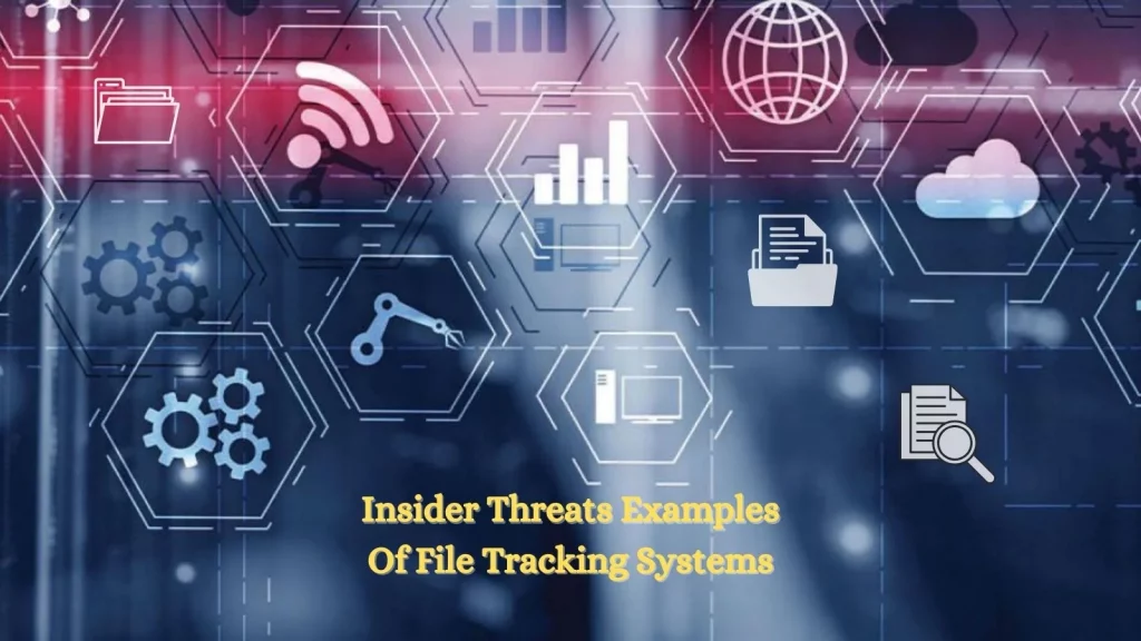 insider-threat-examples-in-file-tracking-systems