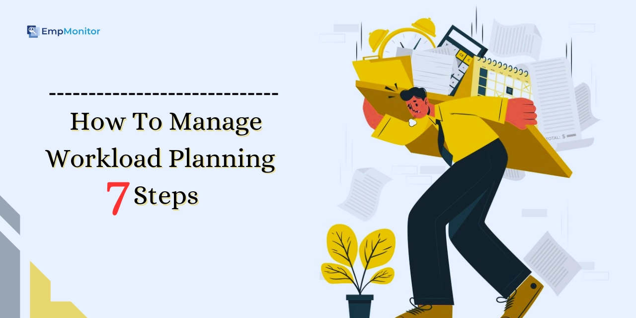 How To Manage Workload Planning In 7 Steps