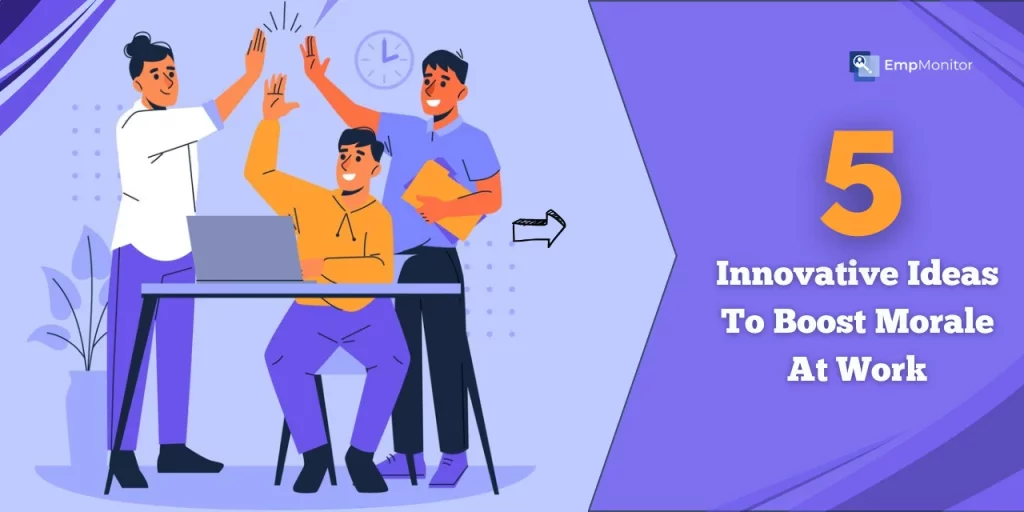 Top 5 Innovative Ideas To Boost Morale At Work 1