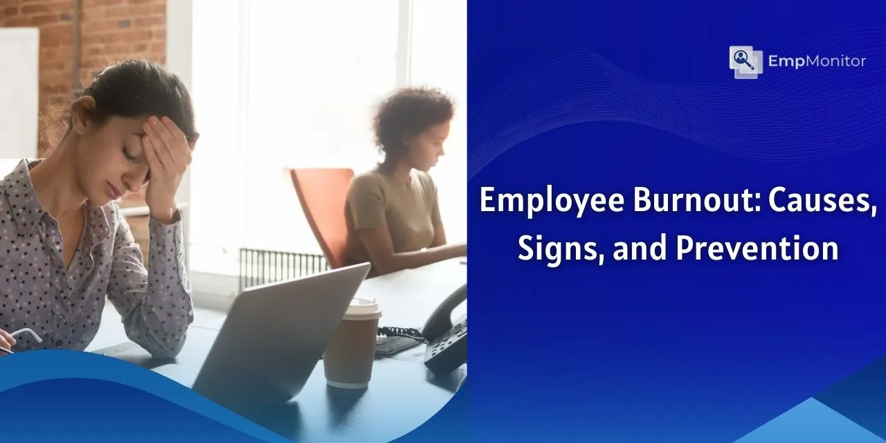Employee Burnout Causes, Symptoms, & How To Prevent