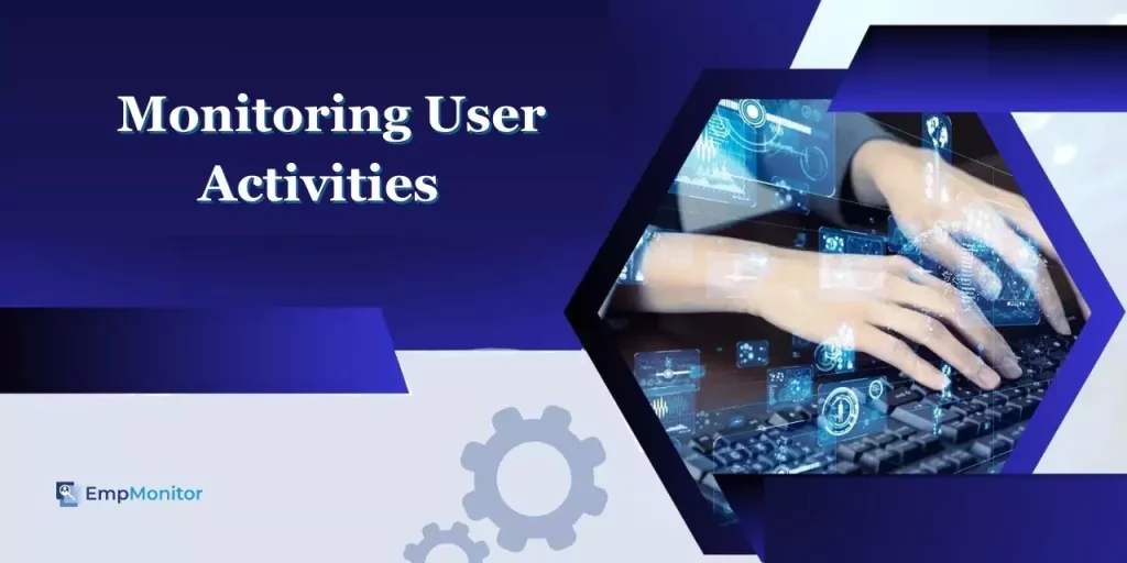 How To Implement Effective Monitoring User Activities 1