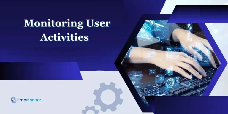 How To Implement Effective Monitoring User Activities In 2025?