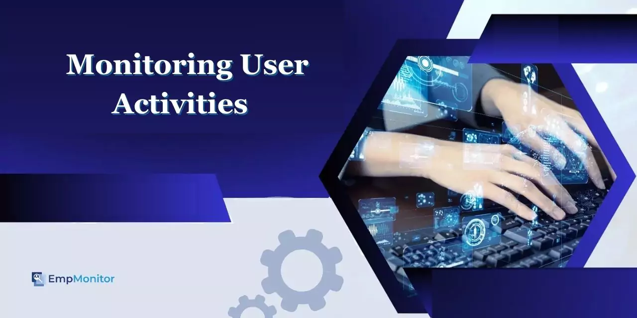 How To Implement Effective Monitoring User Activities