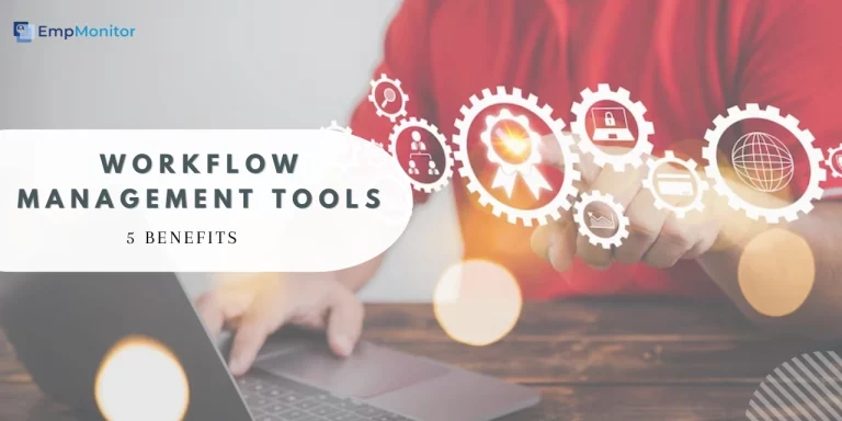 5 Useful Benefits Of Using Workflow Management Tools In 2024