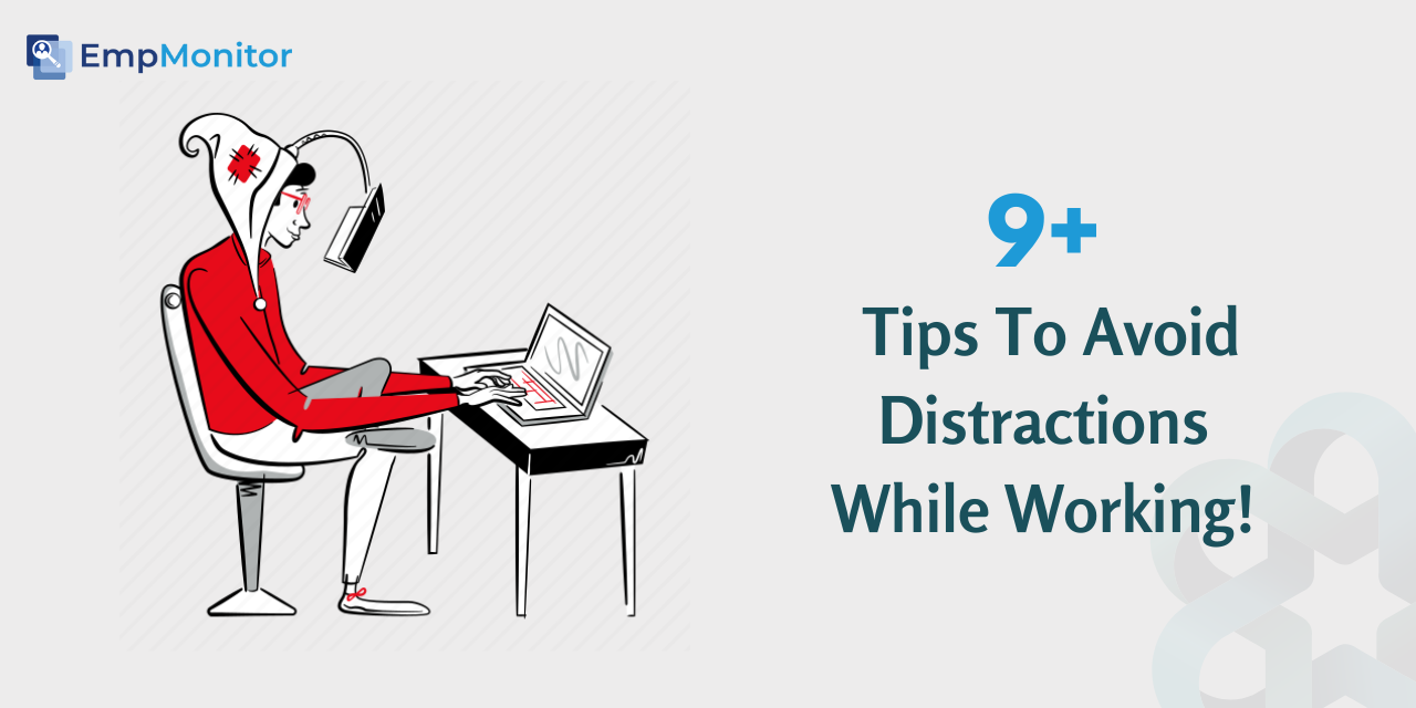 9+ Tips To Avoid Distractions While Working