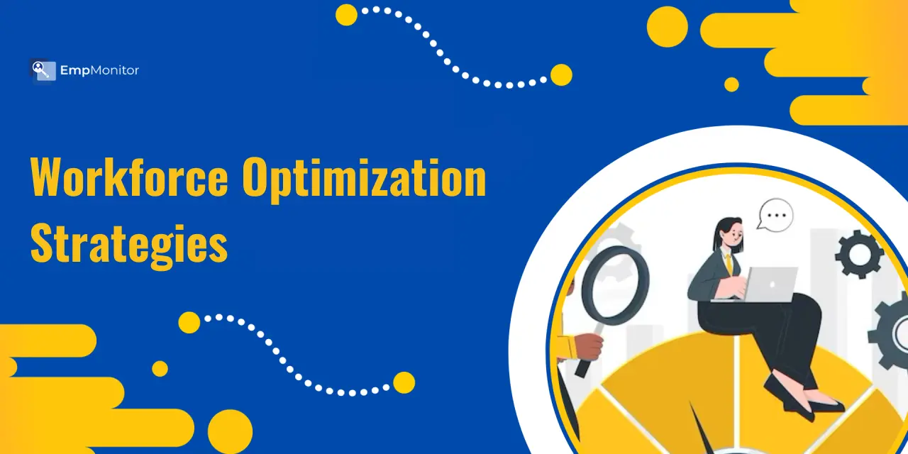 9 Workforce Optimization Strategies To Know This Year