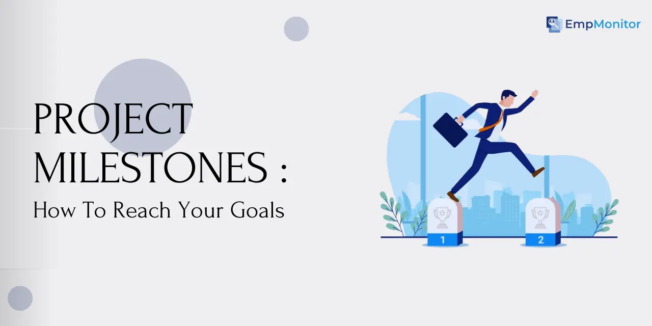 Project Milestones: How to Reach Your Goals