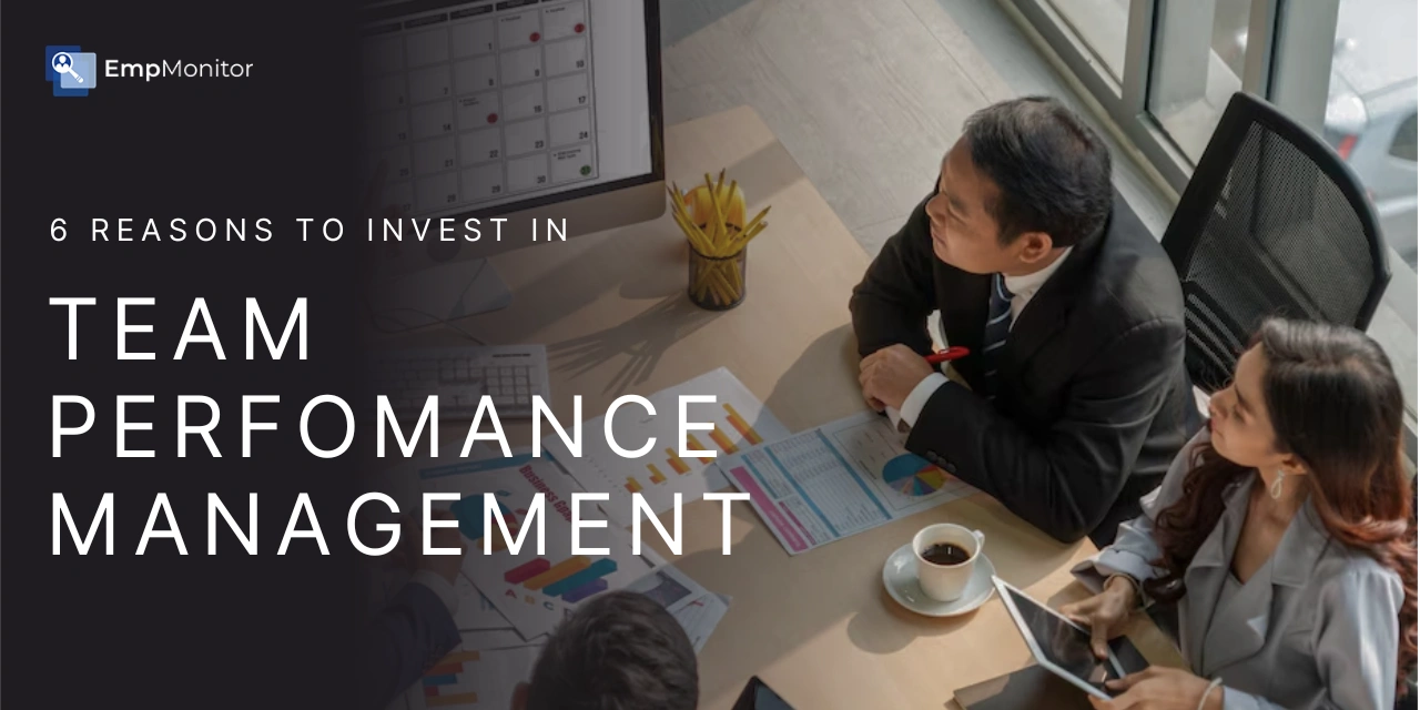 6 Eye-Opening Reasons To Invest in Team Performance Management