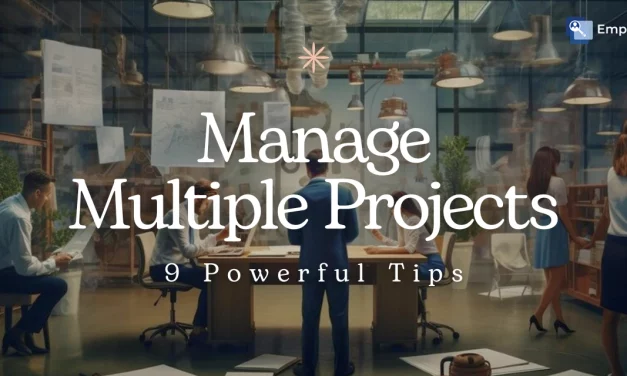 How to Manage Multiple Projects Effectively – 9 Powerful Tips