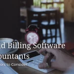 9+ Ultimate Factors to Consider When Choosing Time and Billing Software For Accountants