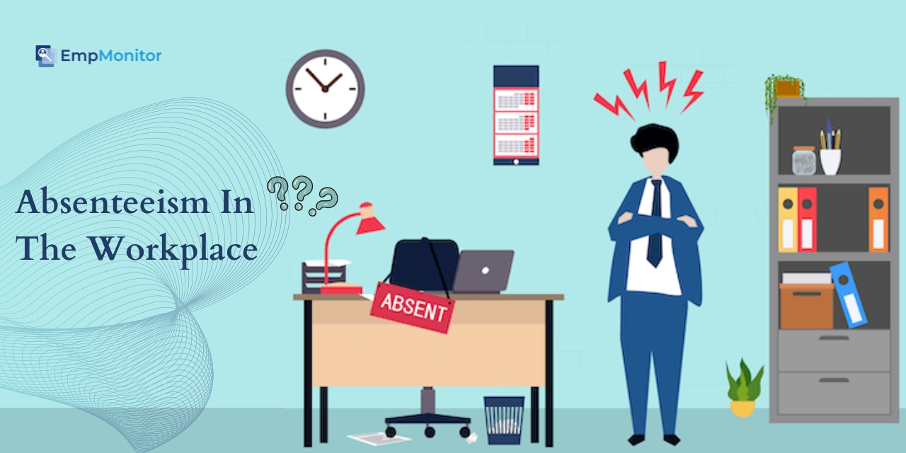 Absenteeism In The Workplace: A Quick Guide