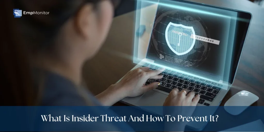 What Is An Insider Threat? Definition, Types, And Preventions 1