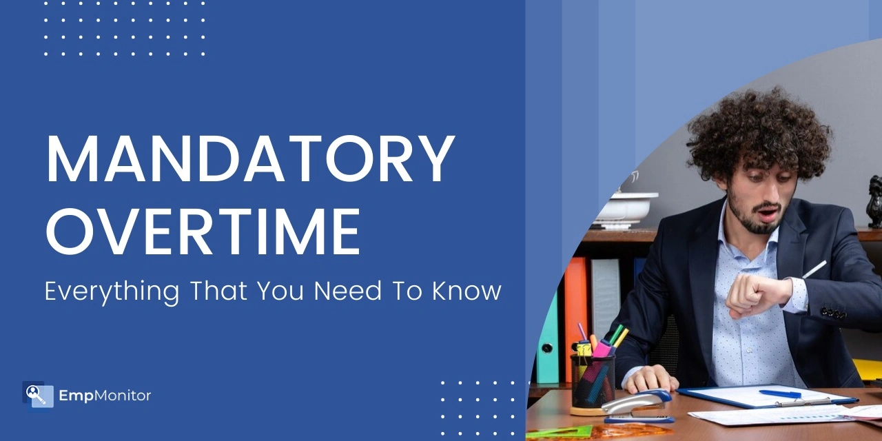 Mandatory Overtime: Everything That You Need To Know