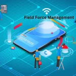 Field Force Management: Streamline Your Operations In The Field