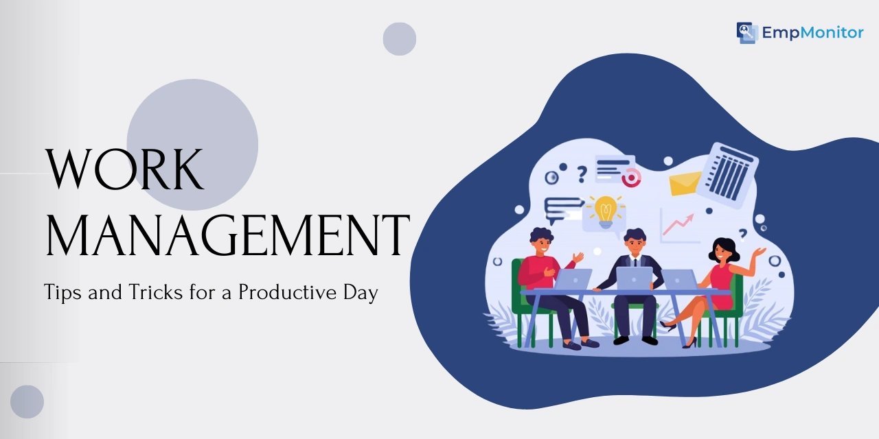 Work Management Made Easy: Tips and Tricks for a Productive Day