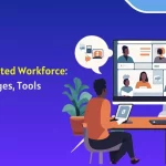 A Complete Guide To Distributed Workforce For Businesses