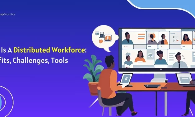 A Complete Guide To Distributed Workforce For Businesses