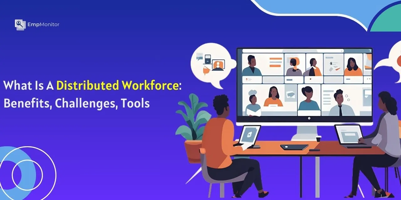 A Complete Guide To Distributed Workforce For Businesses