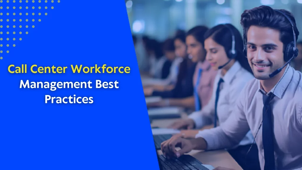 call-center-workforce-management-best-practices