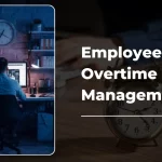 What Is Overtime Management And How To Reduce It?