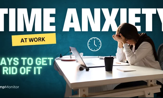 How To Get Rid Of Time Anxiety At Work?