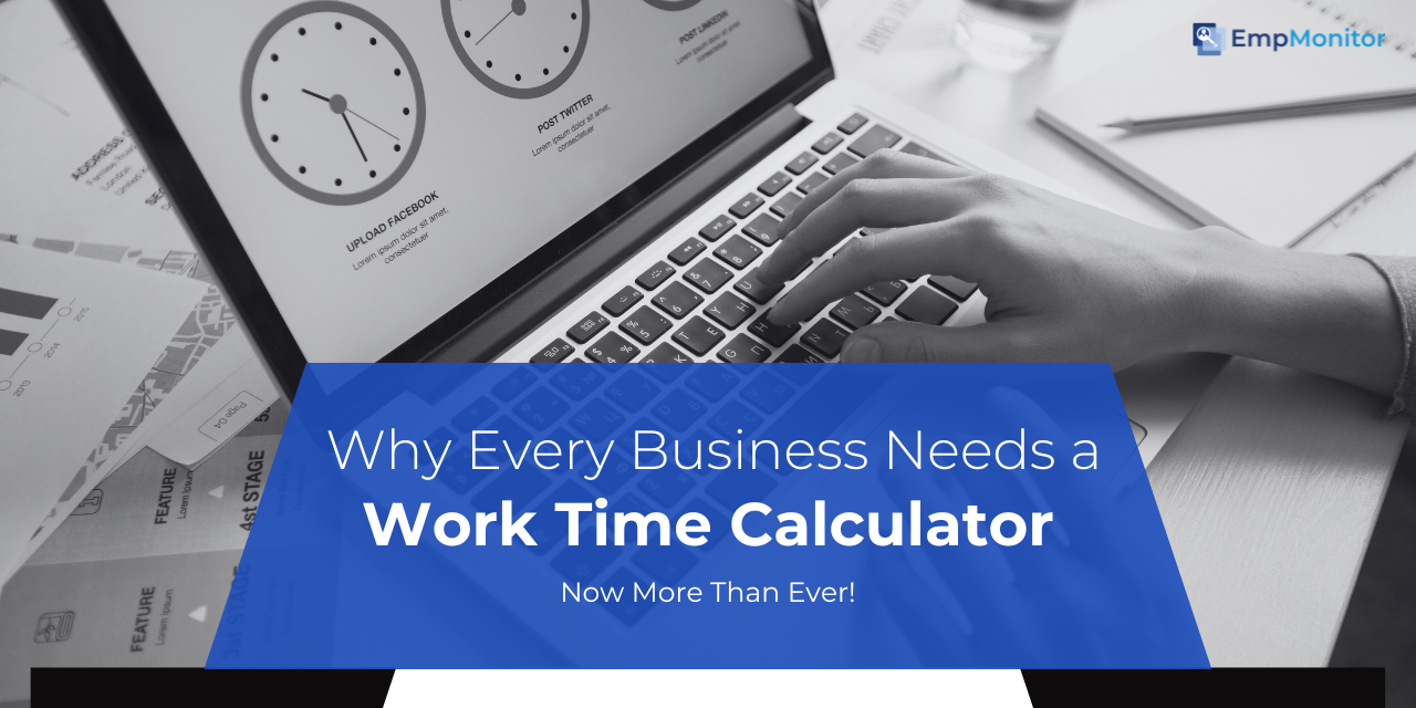 Why Every Business Needs A Work Time Calculator Now More Than Ever