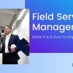 Field Service Management: What It Is And How To Implement It