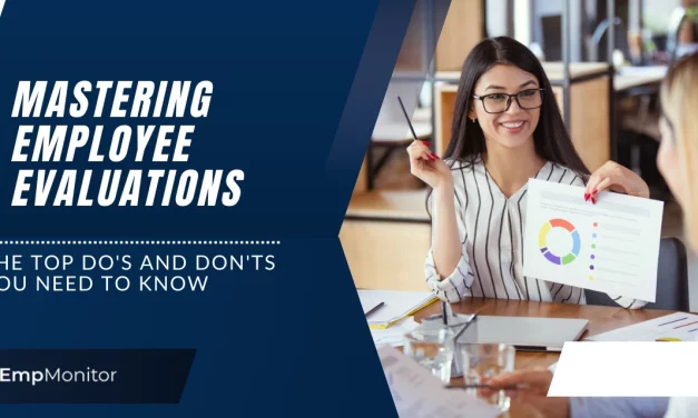 Top Do’s And Don’ts You Need To Know For Employee Evaluations