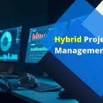 Why Is Hybrid Project Management Trending In The Modern World?