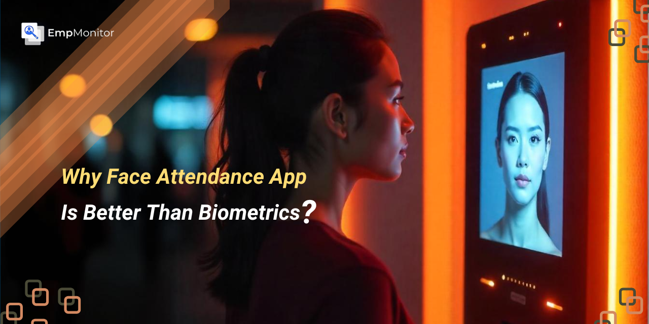 Why Face Attendance App Is The Best Choice Over Biometrics?