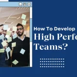 How To Develop High Performing Teams?