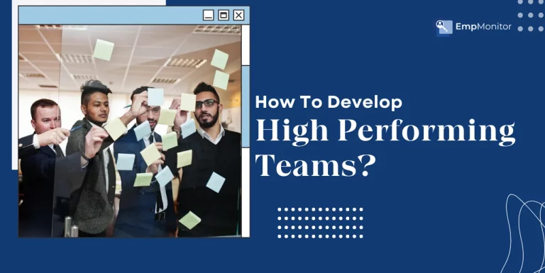 How To Develop High Performing Teams In 2025?