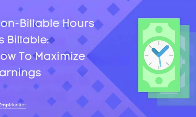 Non Billable Hours vs. Billable: How to Maximize Earnings?