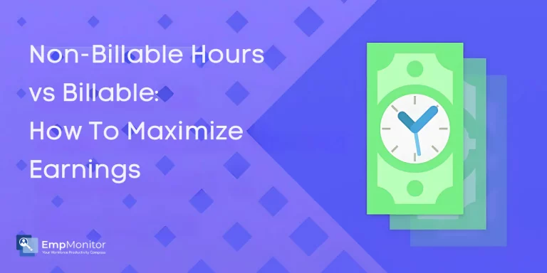 Non Billable Hours vs. Billable: How To Maximize Earnings In 2025?