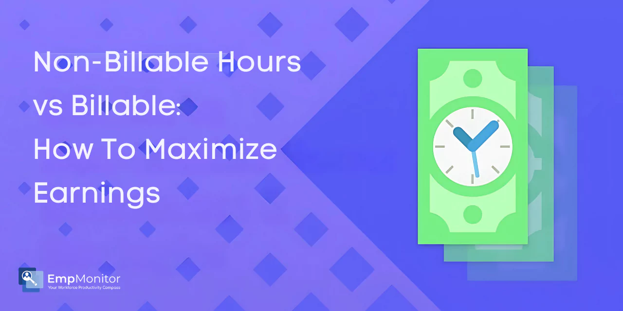 Non Billable Hours vs. Billable: How to Maximize Earnings?